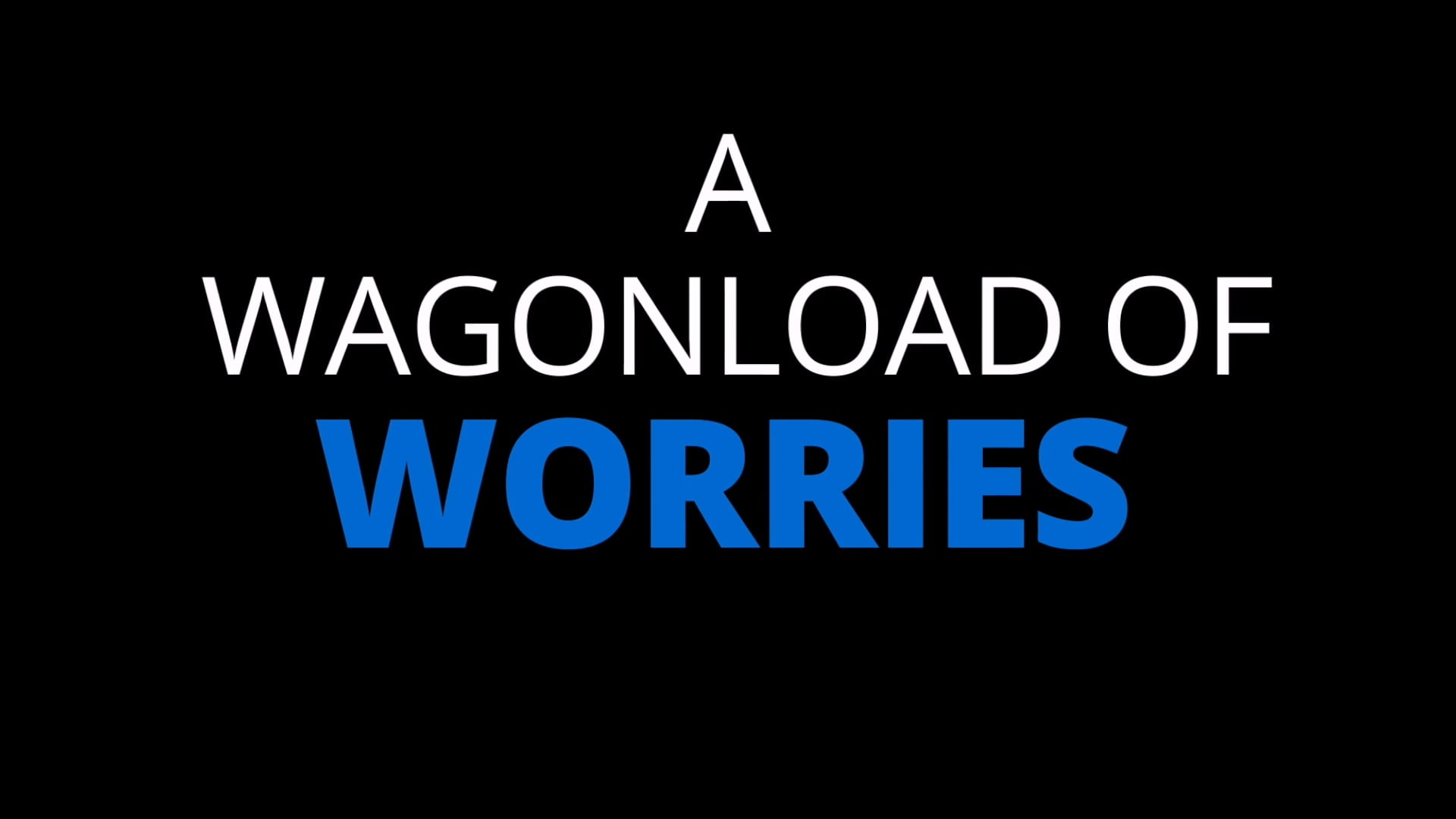 A Wagonload of Worries